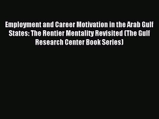 Read Employment and Career Motivation in the Arab Gulf States: The Rentier Mentality Revisited