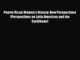 Read Puerto Rican Women's History: New Perspectives (Perspectives on Latin American and the