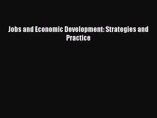 Read Jobs and Economic Development: Strategies and Practice Ebook Free
