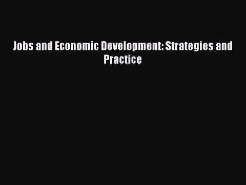 Read Jobs and Economic Development: Strategies and Practice Ebook Free