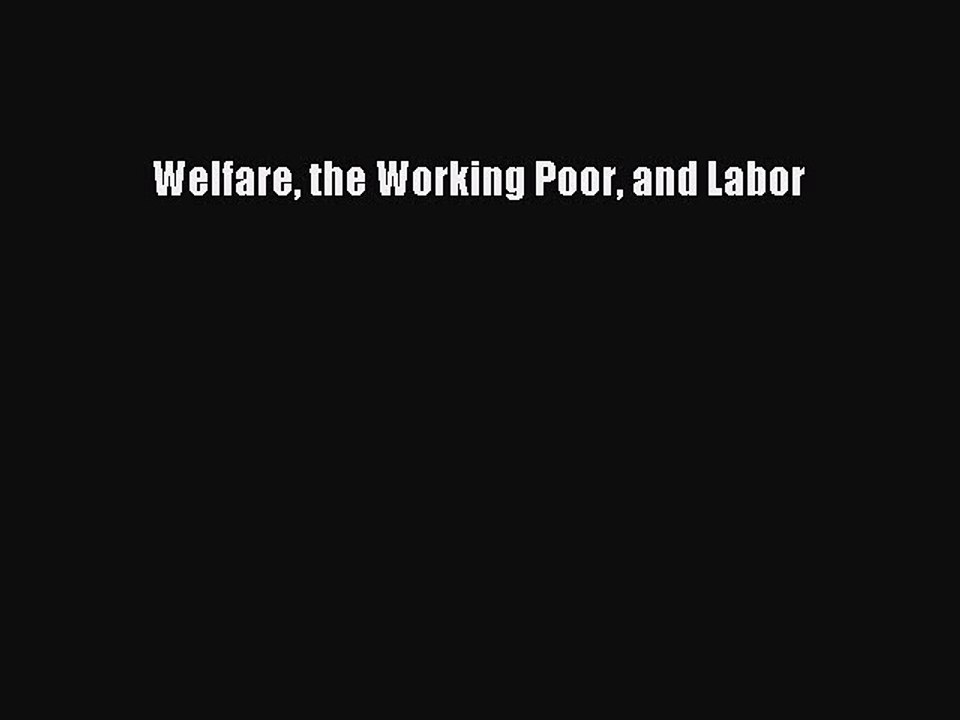 Download Welfare the Working Poor and Labor Ebook Free