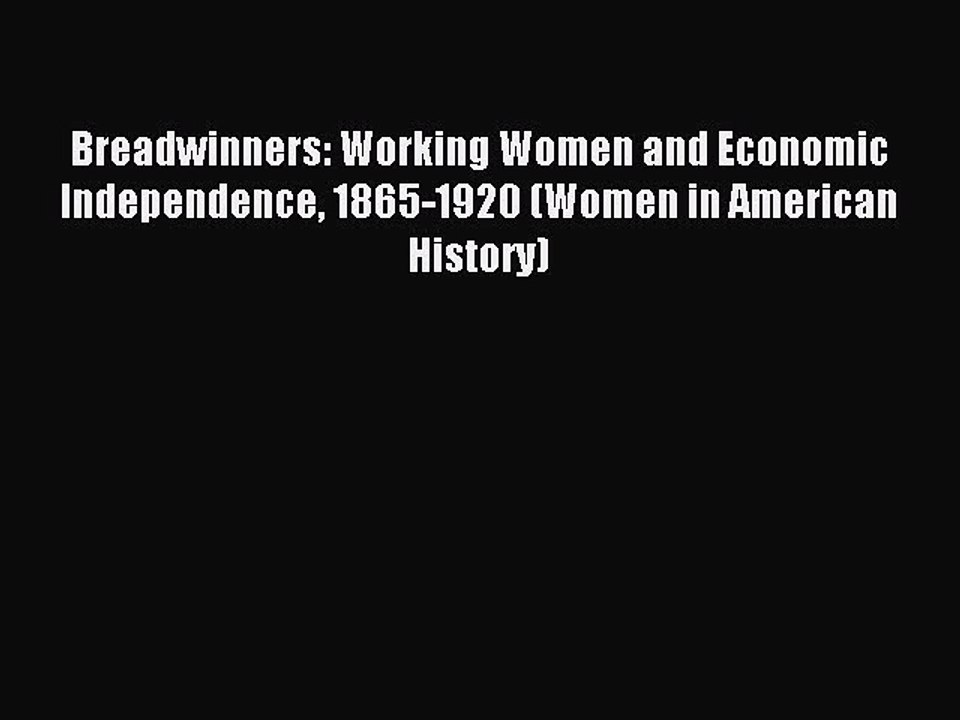 Read Breadwinners: Working Women and Economic Independence 1865-1920 (Women in American History)