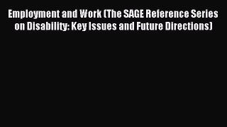 Read Employment and Work (The SAGE Reference Series on Disability: Key Issues and Future Directions)