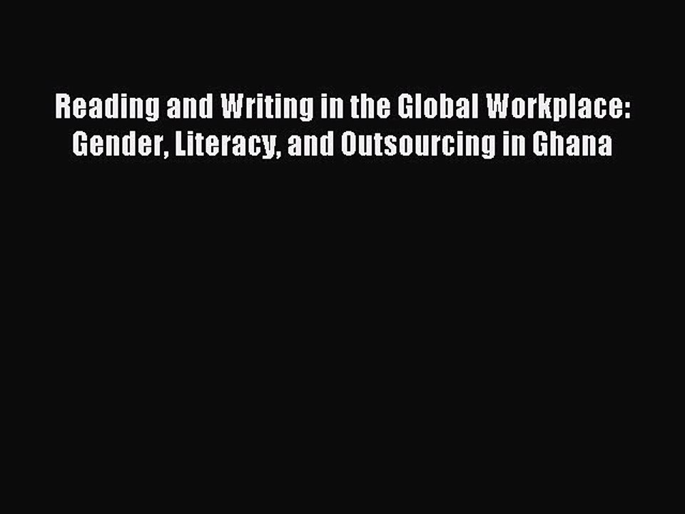 Read Reading and Writing in the Global Workplace: Gender Literacy and Outsourcing in Ghana