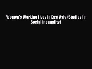 Read Women’s Working Lives in East Asia (Studies in Social Inequality) Ebook Free