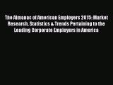 Read The Almanac of American Employers 2015: Market Research Statistics & Trends Pertaining