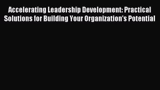 Read Accelerating Leadership Development: Practical Solutions for Building Your Organization's
