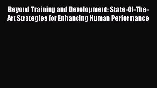 Read Beyond Training and Development: State-Of-The-Art Strategies for Enhancing Human Performance