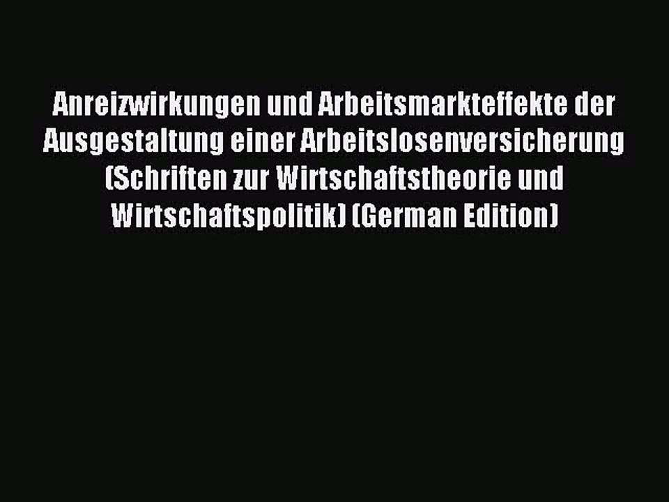Read Anreizwirkungen und Arbeitsmarkteffekte der Ausgestaltung einer Arbeitslosenversicherung