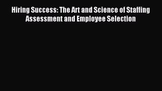 Read Hiring Success: The Art and Science of Staffing Assessment and Employee Selection Ebook