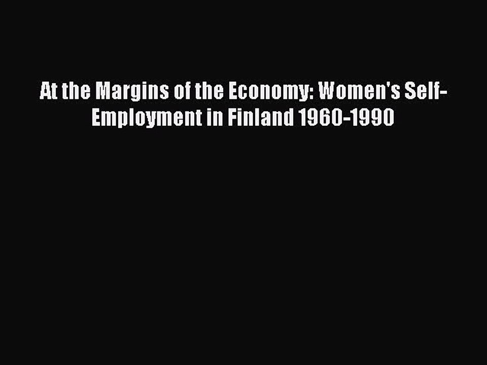 Read At the Margins of the Economy: Women's Self-Employment in Finland 1960-1990 Ebook Free