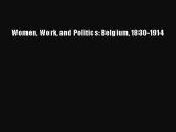 Read Women Work and Politics: Belgium 1830-1914 Ebook Free