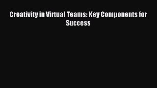 Read Creativity in Virtual Teams: Key Components for Success Ebook Free