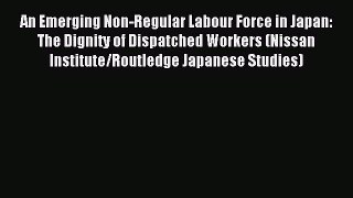 Download An Emerging Non-Regular Labour Force in Japan: The Dignity of Dispatched Workers (Nissan