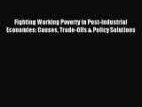 Download Fighting Working Poverty in Post-Industrial Economies: Causes Trade-Offs & Policy