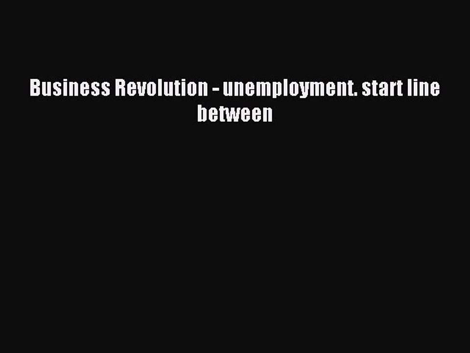 Read Business Revolution - unemployment. start line between Ebook Free