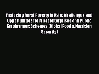 Read Reducing Rural Poverty in Asia: Challenges and Opportunities for Microenterprises and