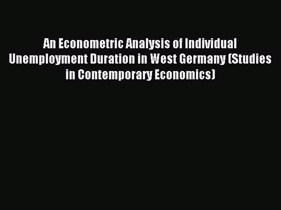 Read An Econometric Analysis of Individual Unemployment Duration in West Germany (Studies in