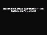 Read Unemployment: A Closer Look (Economic Issues Problems and Perspectives) Ebook Free