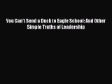 Read You Can't Send a Duck to Eagle School: And Other Simple Truths of Leadership Ebook Free