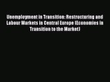 Read Unemployment in Transition: Restructuring and Labour Markets in Central Europe (Economies