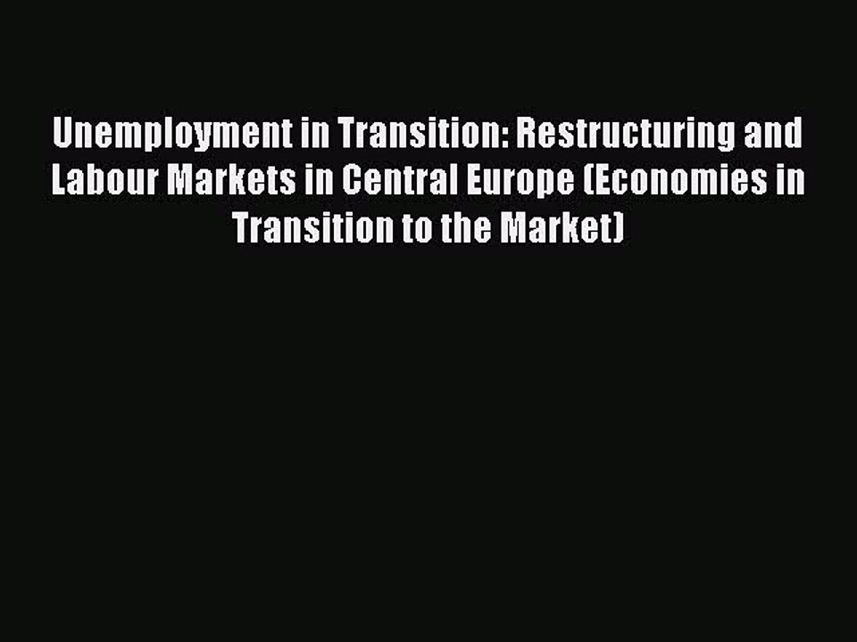 Read Unemployment in Transition: Restructuring and Labour Markets in Central Europe (Economies