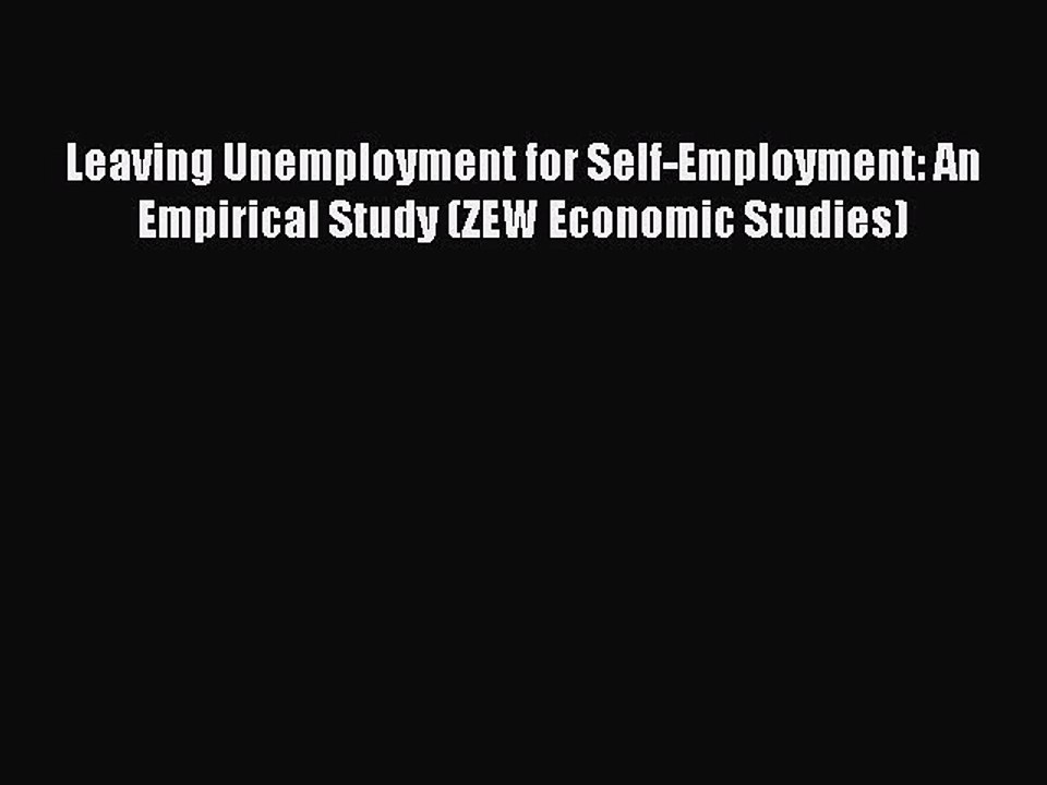 Read Leaving Unemployment for Self-Employment: An Empirical Study (ZEW Economic Studies) Ebook