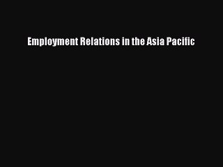 Read Employment Relations in the Asia Pacific Ebook Free