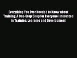 Read Everything You Ever Needed to Know about Training: A One-Stop Shop for Everyone Interested