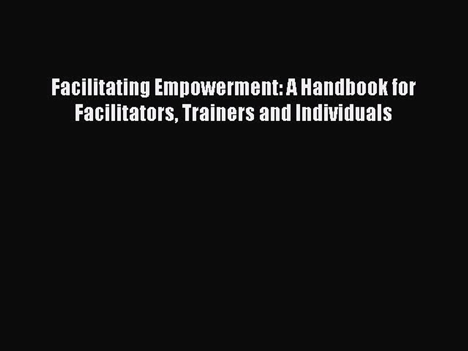 Read Facilitating Empowerment: A Handbook for Facilitators Trainers and Individuals Ebook Free