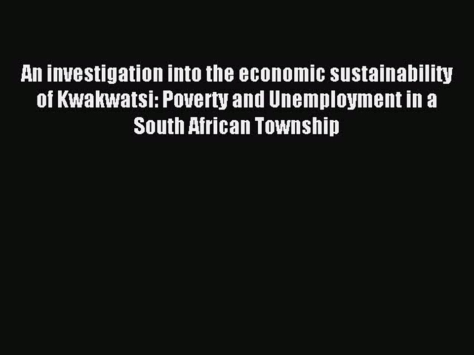 Read An investigation into the economic sustainability of Kwakwatsi: Poverty and Unemployment