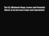 Read The U.S. Minimum Wage: Issues and Potential Effects of an Increase (Laws and Legislation)
