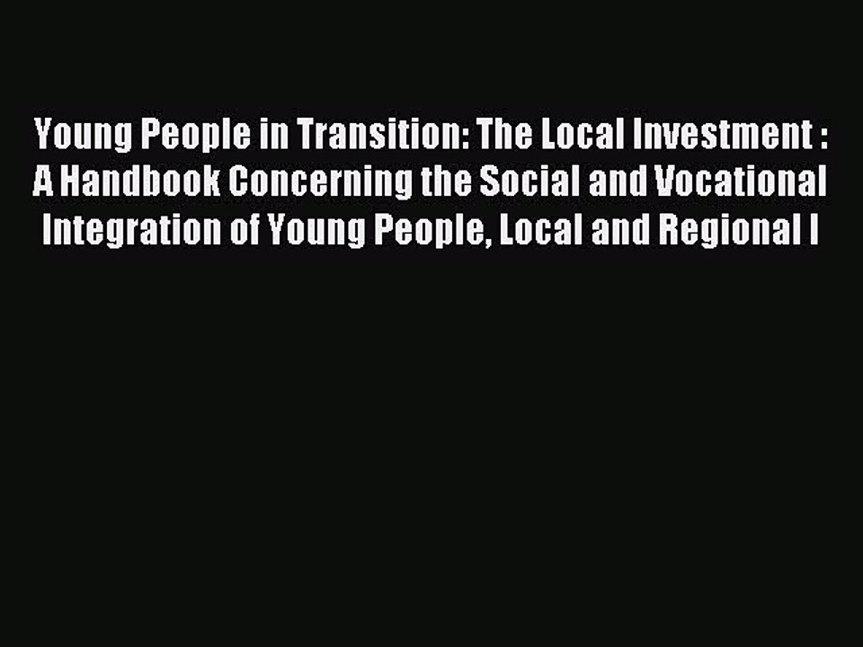 Read Young People in Transition: The Local Investment : A Handbook Concerning the Social and