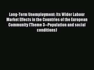 Read Long-Term Unemployment: Its Wider Labour Market Effects in the Countries of the European