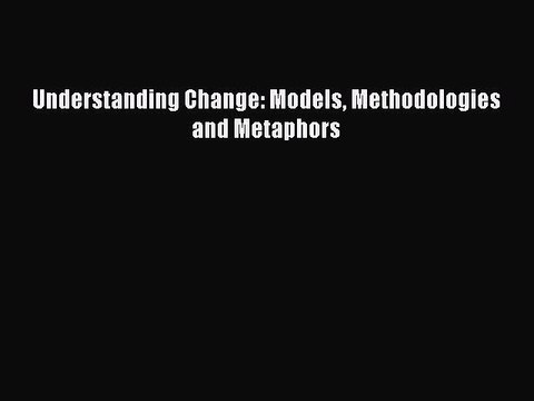 Read Understanding Change: Models Methodologies and Metaphors Ebook Free
