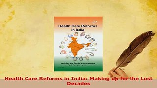 Download  Health Care Reforms in India Making up for the Lost Decades Read Online