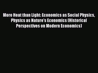 Read More Heat than Light: Economics as Social Physics Physics as Nature's Economics (Historical
