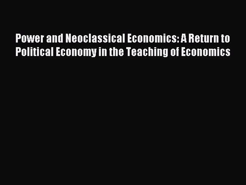Read Power and Neoclassical Economics: A Return to Political Economy in the Teaching of Economics