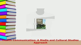 PDF  Health Communication A Media and Cultural Studies Approach Read Online
