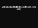 Download Understanding Arthritis Spanish: Entendiendo la artritis PDF Online