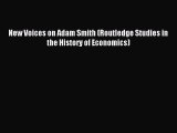 Download New Voices on Adam Smith (Routledge Studies in the History of Economics) Ebook Free