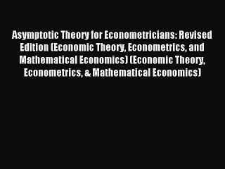 Read Asymptotic Theory for Econometricians: Revised Edition (Economic Theory Econometrics and