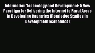 Read Information Technology and Development: A New Paradigm for Delivering the Internet to
