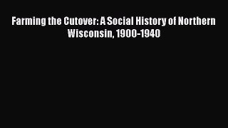 PDF Farming the Cutover: A Social History of Northern Wisconsin 1900-1940 Free Books