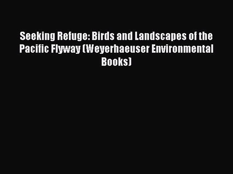 Read Seeking Refuge: Birds and Landscapes of the Pacific Flyway (Weyerhaeuser Environmental