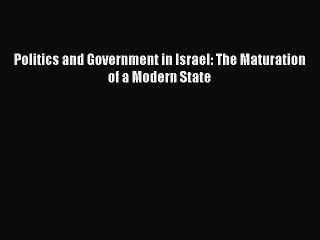 Download Politics and Government in Israel: The Maturation of a Modern State PDF Online