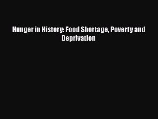 PDF Hunger in History: Food Shortage Poverty and Deprivation  Read Online