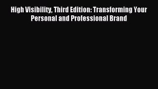 Read High Visibility Third Edition: Transforming Your Personal and Professional Brand Ebook