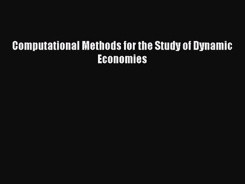 Read Computational Methods for the Study of Dynamic Economies Ebook Free
