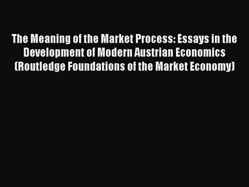 Read The Meaning of the Market Process: Essays in the Development of Modern Austrian Economics